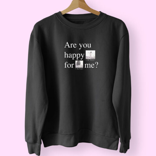 Are You Happy For Me Kendrick Lamar Mr Moraleand The Big Steppers Sweatshirt Design