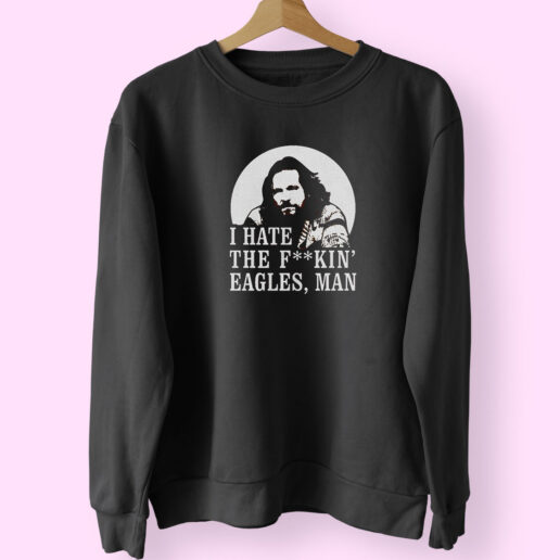 Big Lebowski Hate Eagles Man Fashionable Sweatshirt Design