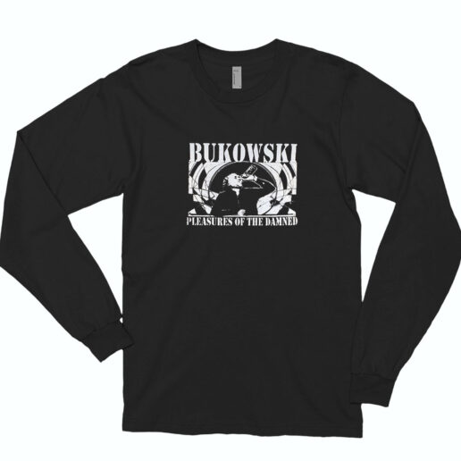 Charles Bukowski Pleasures Of The Damned Long Sleeve Shirt Classic Style