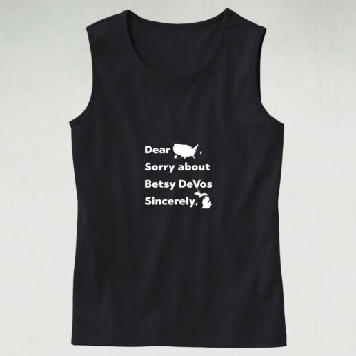 Dear America Sorry About Betsy Devos Sincerely Michigan Tank Top Design