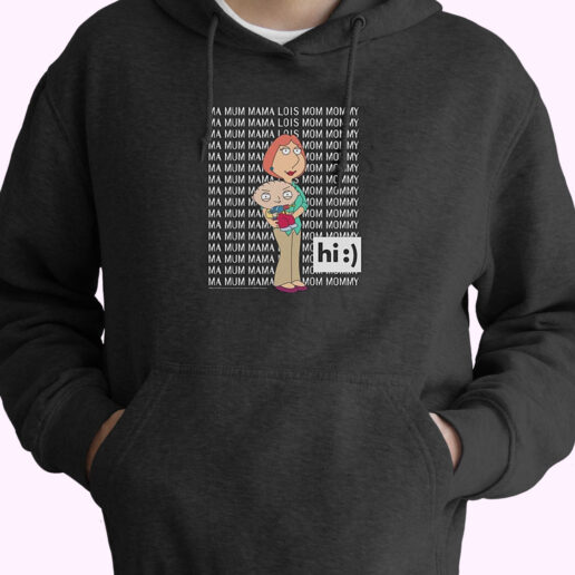 Family Guy Loisstewie Ma Mum Mama Hi Cute Hoodie Design