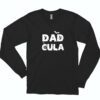 Funny Dadcula Halloween Long Sleeve Shirt Classic Style