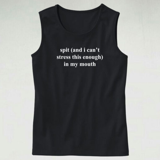 Funny Spit In My Mouth Tank Top Design