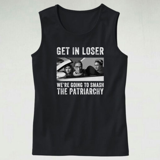 Get In Loser We’re Going Smashing The Patriarchy Tank Top Design