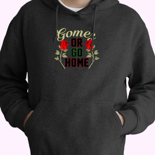 Gomez Or Go Home Hoodie Design