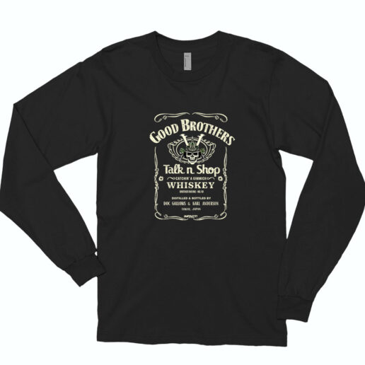 Good Brother Talk And Shop Whiskey Long Sleeve Shirt Classic Style