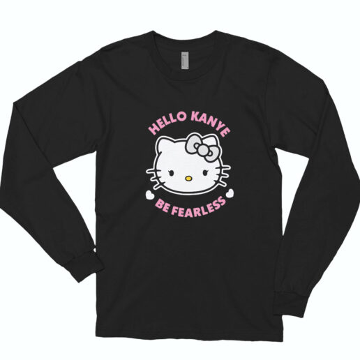 Hello Kanye Be Fearless Kitty Cat Long Sleeve Shirt Classic Style