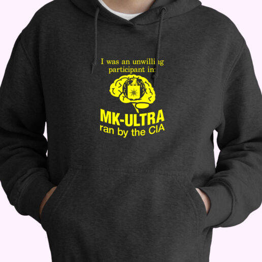 Hoodie Funny I Was An Unwilling Participant In Mk Ultra Ran 90s Style