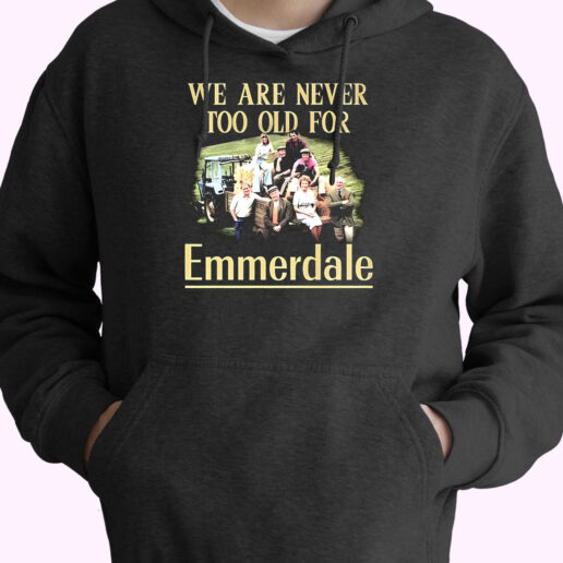 Hoodie We Are Never Too Old For Emmerdale 90s Style