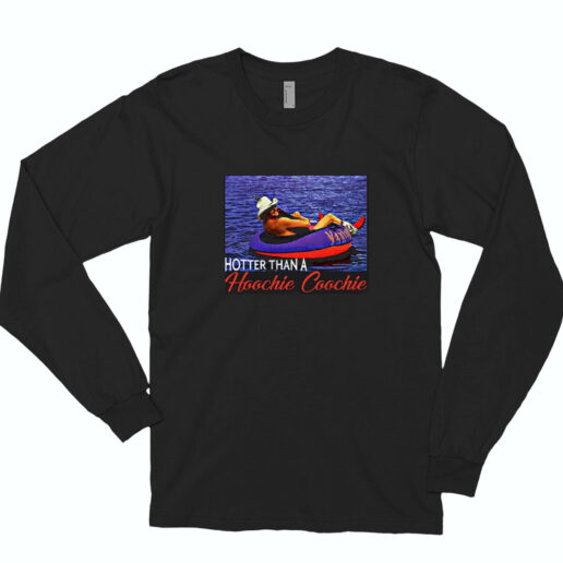 Hotter Than A Hoochie Coochie Alan Jackson Summer Long Sleeve Shirt Classic Style