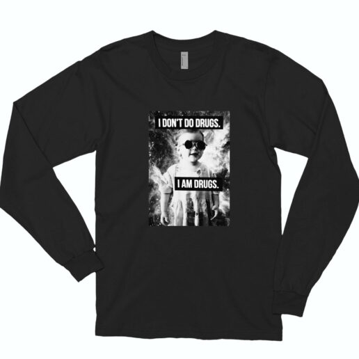 I Don't Do Drugs I'm Drugs Novelty Graphic Long Sleeve Shirt Classic Style