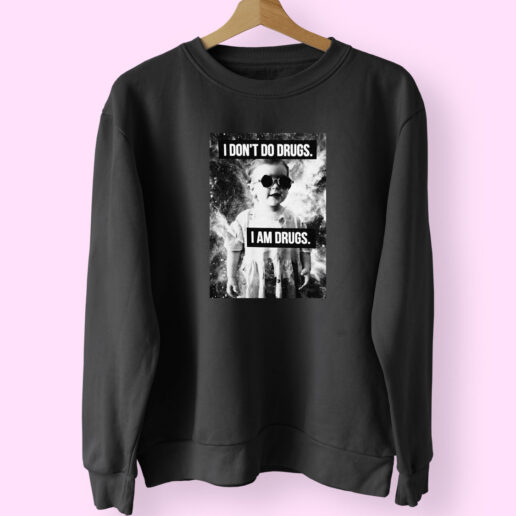 I Don't Do Drugs I'm Drugs Novelty Graphic Sweatshirt Design