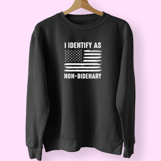 I Identify As Non Bidenary Sweatshirt Design