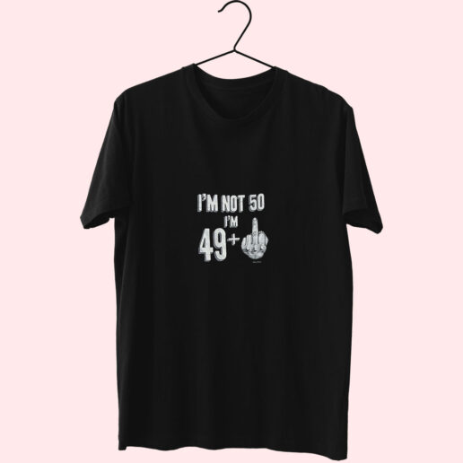 I’m Not 50 I’m 49+ Essentials T shirt