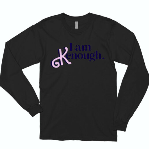 Long Sleeve T Shirt I Am Kenough 90s Style