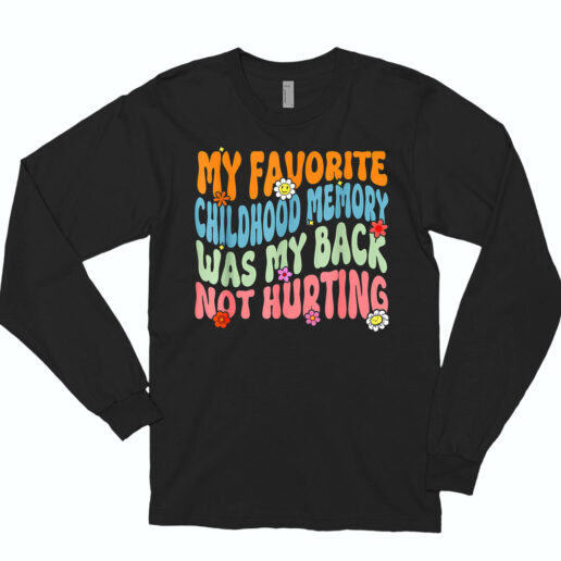 Long Sleeve T Shirt My Favorite Childhood Memory 90s Style