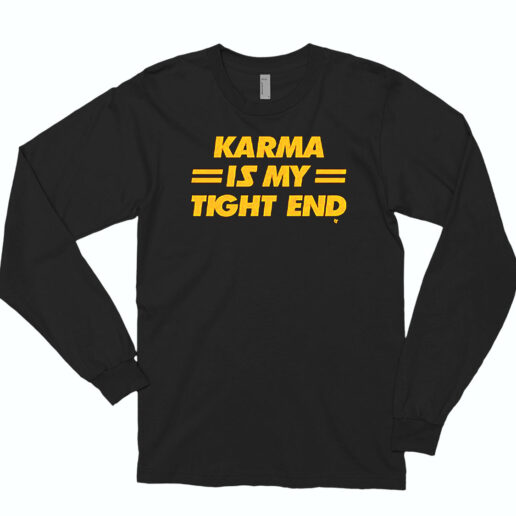 Long Sleeve T Shirt Ts Chiefs Karma Is My Tight End 90s Style