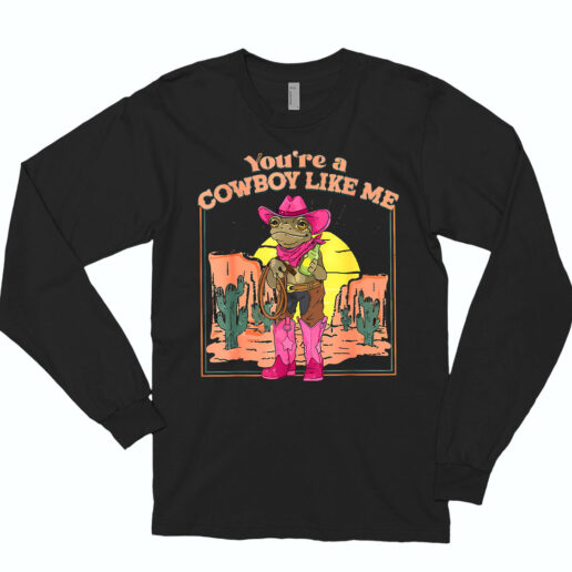 Long Sleeve T Shirt You're A Cowboy Like Me 90s Style