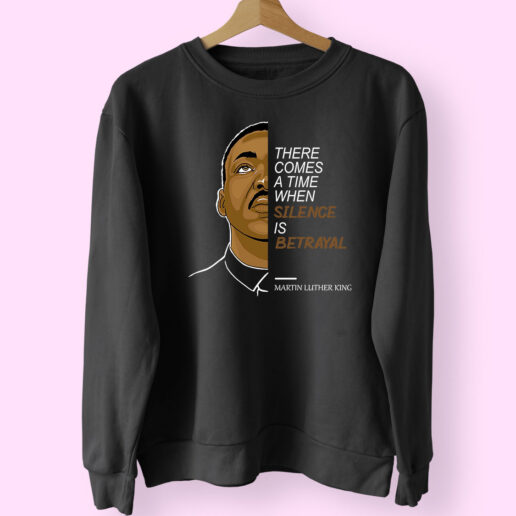 Martin Luther King Silence Is Betrayal Essential Sweatshirt