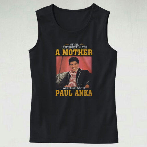 Paul Anka Never Underestimate Tank Top Design