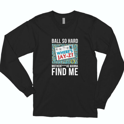 Rapgenius Jay Z Ball So Hard Long Sleeve Shirt Classic Style