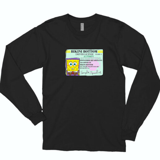 Spongebob Bikini Bottom Driver License Long Sleeve Shirt Classic Style