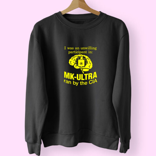 Sweatshirt Funny I Was An Unwilling Participant In Mk Ultra Ran 90s Style