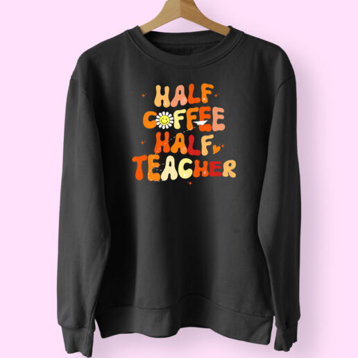 Sweatshirt Half Coffee Half Teacher 90s Style