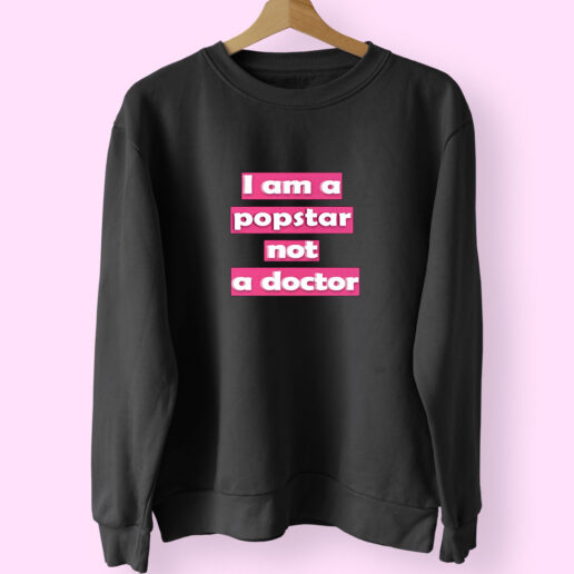 Sweatshirt I Am A Popstar Not A Doctor Dj Khaled 90s Style