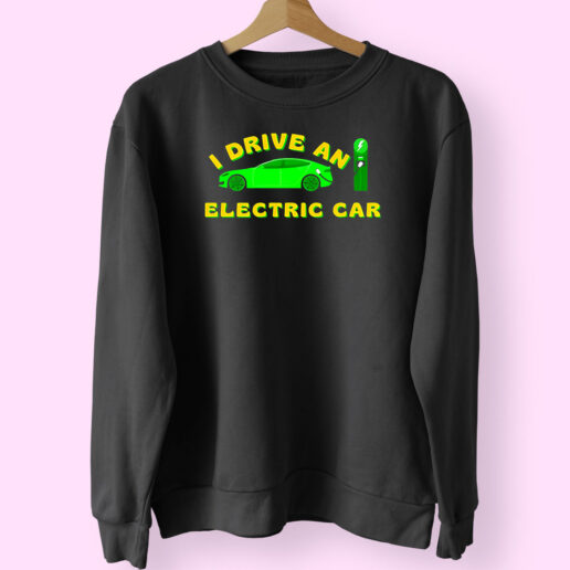 Sweatshirt I Drive An Electric Car 90s Style