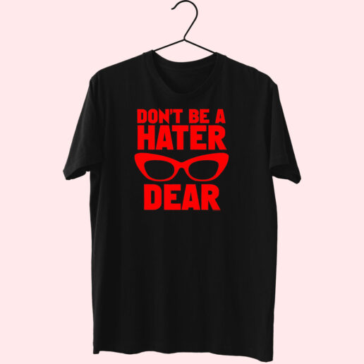 T Shirt Don't Be A Hater Dear 90s Style