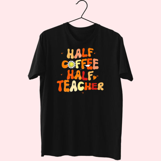 T Shirt Half Coffee Half Teacher 90s Style