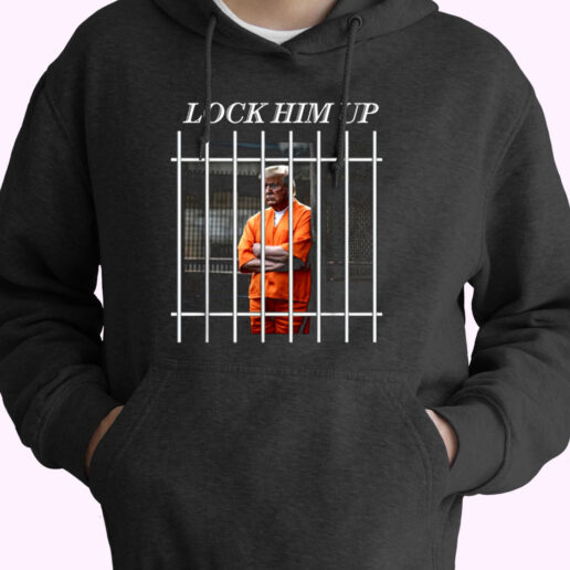 Trendy Homage Funny Trump In Prison Lock Him Up Hoodie Style