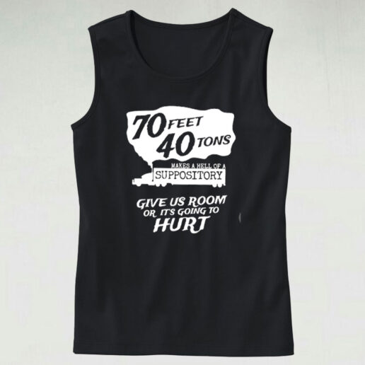 70 Feet 40 Tons Makes A Hell Of A Suppository Graphic Tank Top