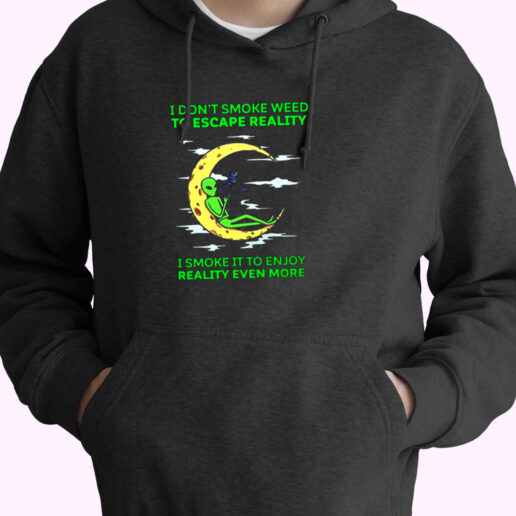 Alien I Don’t Smoke Weed To Escape The Reality Essential Hoodie