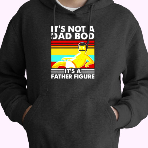 Bob Belcher It’s Not A Bad Bod It’s A Father Figure Essential Hoodie