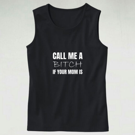 Call Me A Bitch If Your Mom Graphic Tank Top