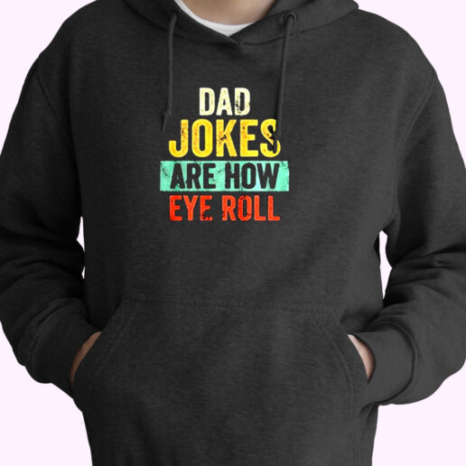 Dad Jokes Are How Eye Roll Essential Hoodie