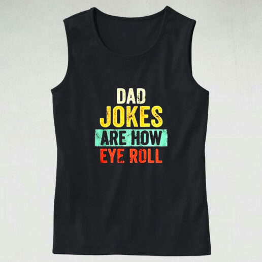 Dad Jokes Are How Eye Roll Graphic Tank Top