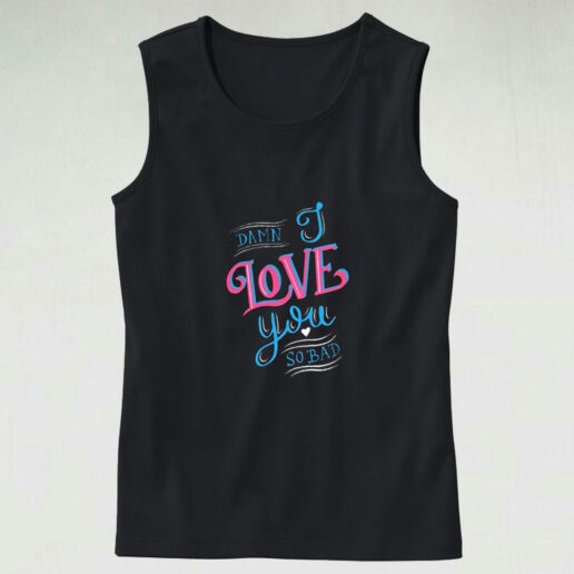 Damn I Love You So Bad Graphic Tank Top