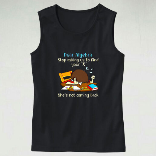 Dear Algebra Stop Asking Graphic Tank Top