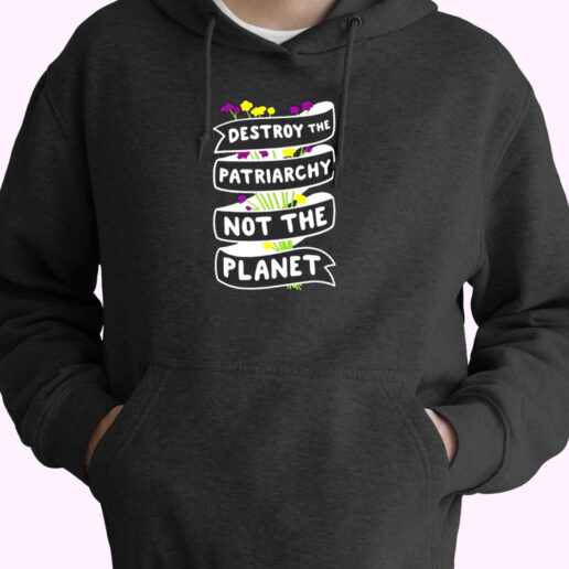 Destroy The Patriarchy Not The Planet Essential Hoodie