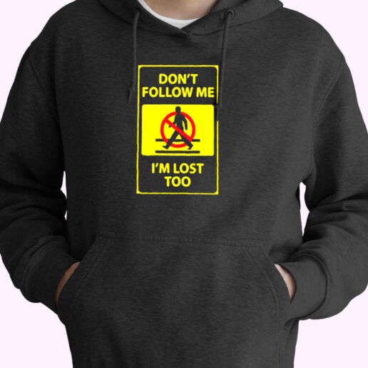 Dont't Follow Me I'm Lost Too Essential Hoodie