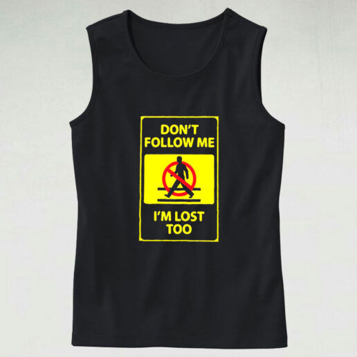 Dont't Follow Me I'm Lost Too Graphic Tank Top