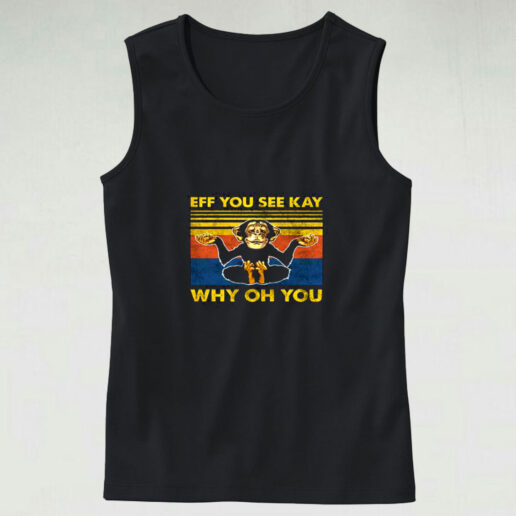 Eff You See Kay Monkey Yoga Why Oh You Graphic Tank Top