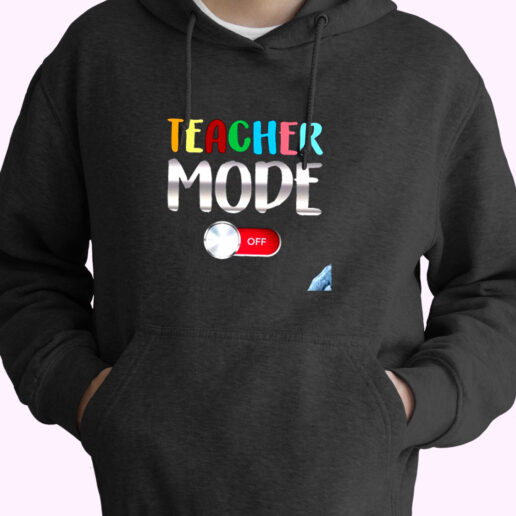 Funny Teacher Shirt Teacher Mode Off Essential Hoodie