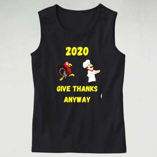 Funny Thanksgiving – 2020 Give Thanks Anyway Graphic Tank Top