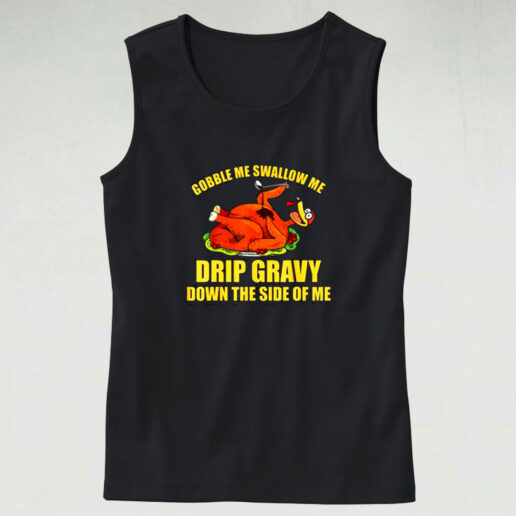 Gobble Me Swallow Me Drip Gravy Funny Thanksgiving Turkey Graphic Tank Top