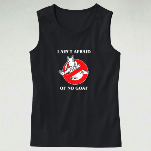 I Ain't Afraid Of No Goat Funny Graphic Tank Top