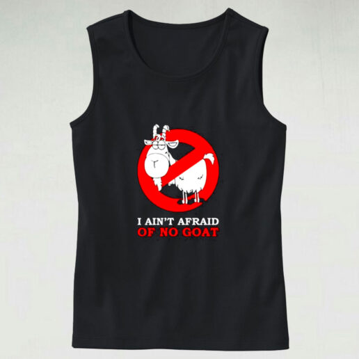 I Ain’t Afraid Of No Goat Graphic Tank Top